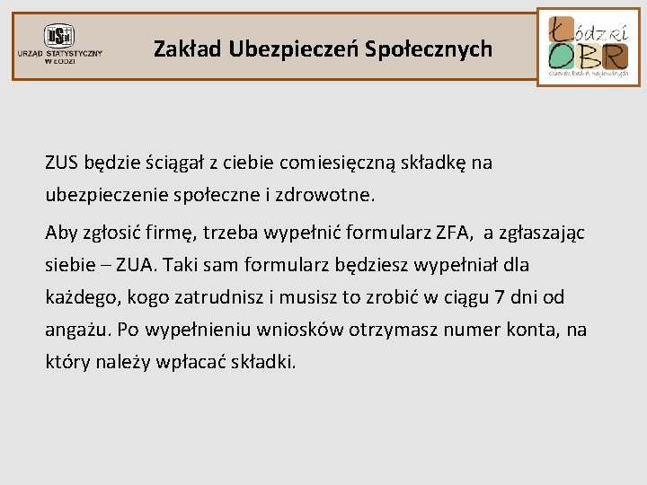 Zakład Ubezpieczeń Społecznych ZUS będzie ściągał z ciebie comiesięczną składkę na ubezpieczenie społeczne i Zakład Ubezpieczeń Społecznych ZUS będzie ściągał z ciebie comiesięczną składkę na ubezpieczenie społeczne i