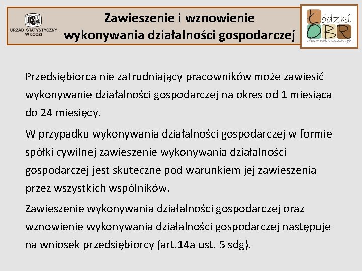 Zawieszenie i wznowienie wykonywania działalności gospodarczej Przedsiębiorca nie zatrudniający pracowników może zawiesić wykonywanie działalności