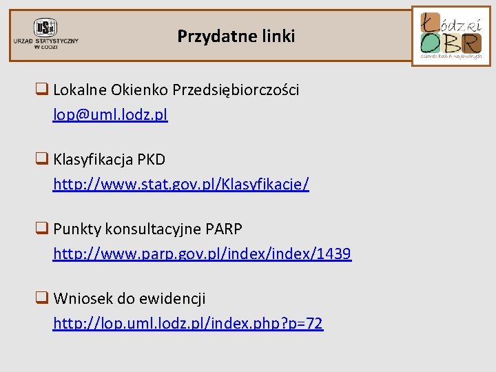 Przydatne linki q Lokalne Okienko Przedsiębiorczości lop@uml. lodz. pl q Klasyfikacja PKD http: //www.