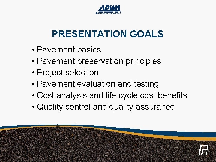 PRESENTATION GOALS • Pavement basics • Pavement preservation principles • Project selection • Pavement