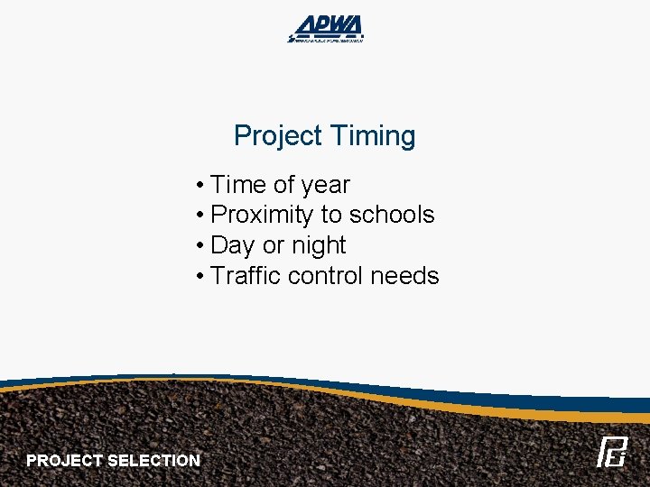 Project Timing • Time of year • Proximity to schools • Day or night