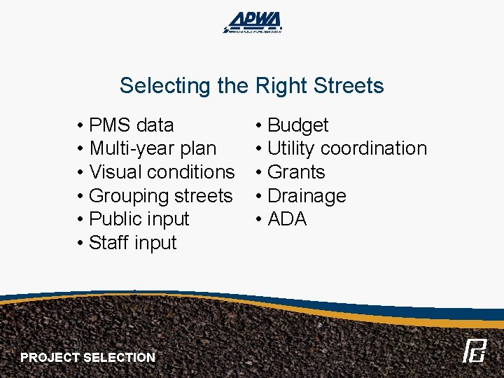 Selecting the Right Streets • PMS data • Multi-year plan • Visual conditions •