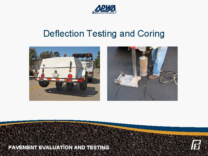 Deflection Testing and Coring PAVEMENT EVALUATION AND TESTING 