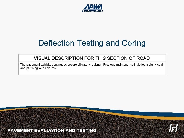 Deflection Testing and Coring VISUAL DESCRIPTION FOR THIS SECTION OF ROAD The pavement exhibits