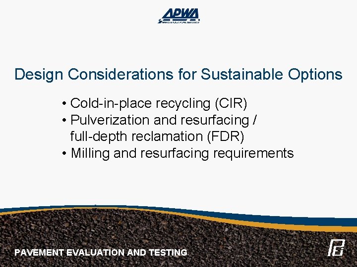 Design Considerations for Sustainable Options • Cold-in-place recycling (CIR) • Pulverization and resurfacing /