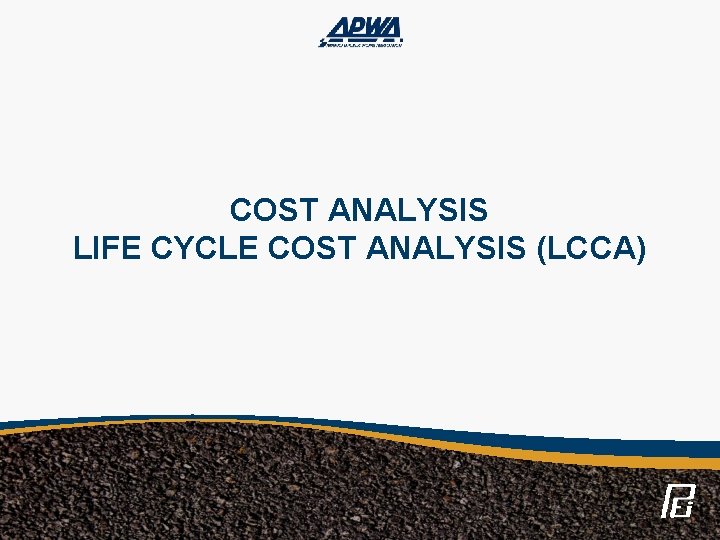 COST ANALYSIS LIFE CYCLE COST ANALYSIS (LCCA) 