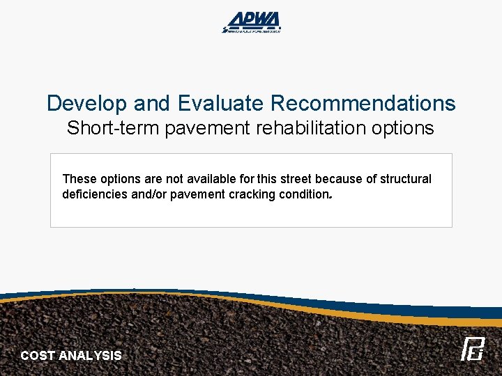 Develop and Evaluate Recommendations Short-term pavement rehabilitation options These options are not available for