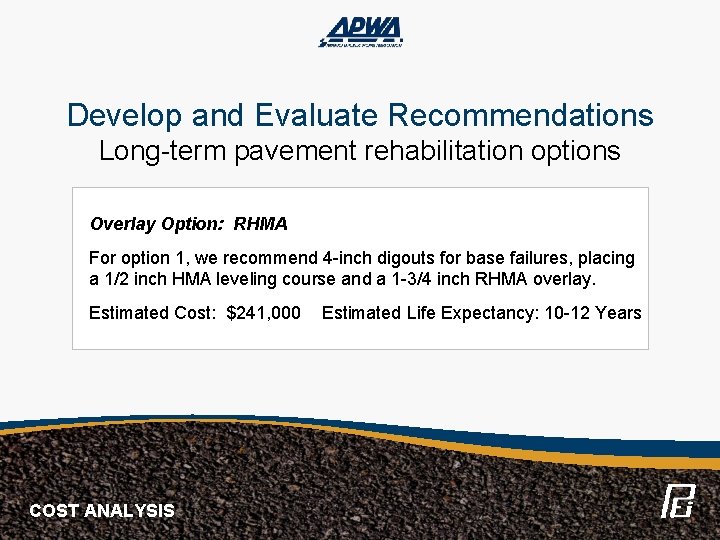 Develop and Evaluate Recommendations Long-term pavement rehabilitation options Overlay Option: RHMA For option 1,