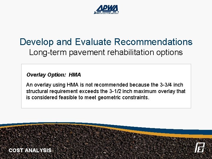 Develop and Evaluate Recommendations Long-term pavement rehabilitation options Overlay Option: HMA An overlay using