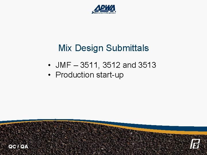 Mix Design Submittals • JMF – 3511, 3512 and 3513 • Production start-up QC