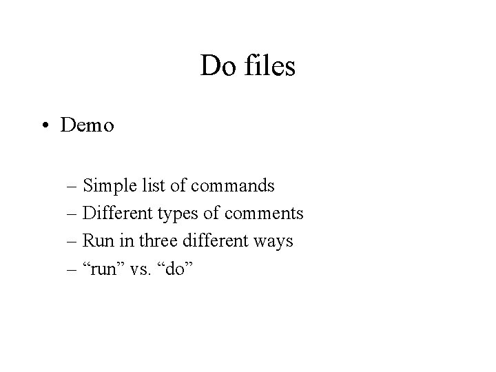 Do files • Demo – Simple list of commands – Different types of comments