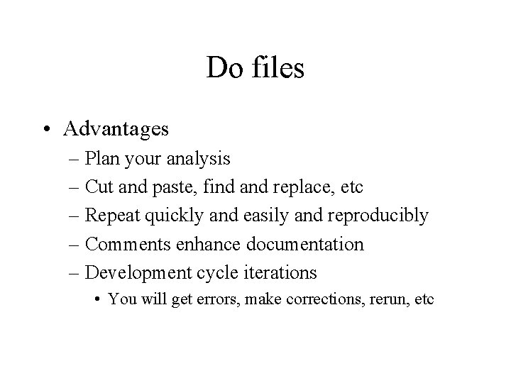 Do files • Advantages – Plan your analysis – Cut and paste, find and