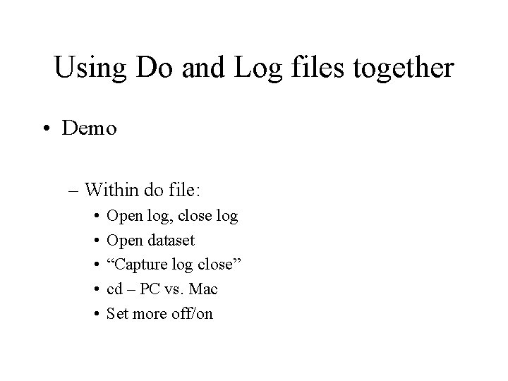 Using Do and Log files together • Demo – Within do file: • •