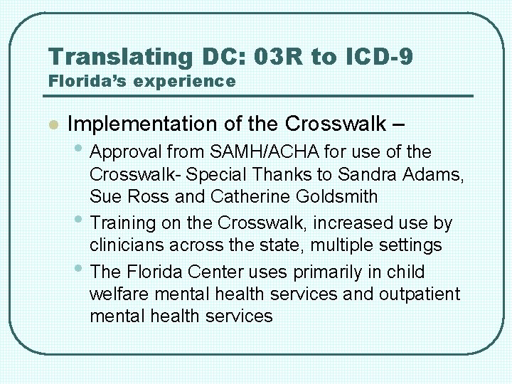 Translating DC: 03 R to ICD-9 Florida’s experience l Implementation of the Crosswalk –