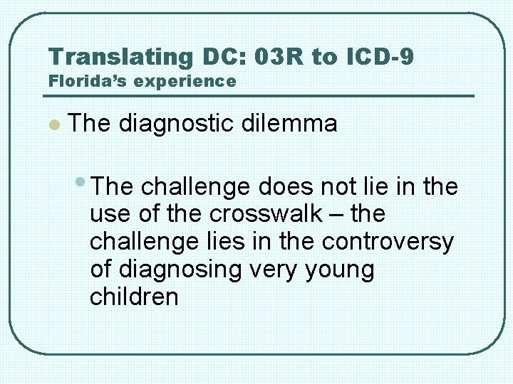 Translating DC: 03 R to ICD-9 Florida’s experience l The diagnostic dilemma • The