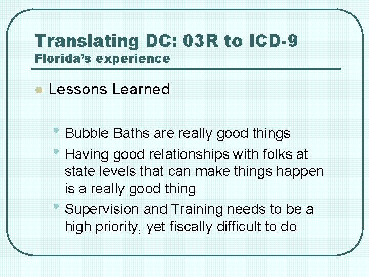 Translating DC: 03 R to ICD-9 Florida’s experience l Lessons Learned • Bubble Baths