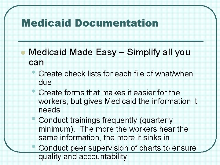 Medicaid Documentation l Medicaid Made Easy – Simplify all you can • Create check