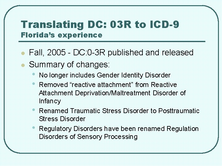 Translating DC: 03 R to ICD-9 Florida’s experience l l Fall, 2005 - DC: