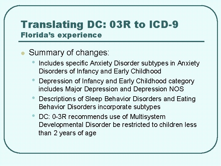 Translating DC: 03 R to ICD-9 Florida’s experience l Summary of changes: • •