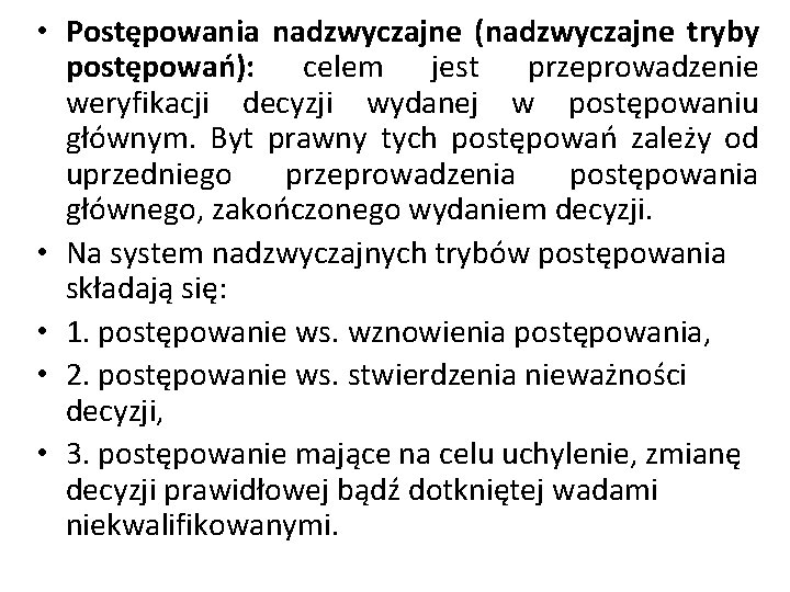  • Postępowania nadzwyczajne (nadzwyczajne tryby postępowań): celem jest przeprowadzenie weryfikacji decyzji wydanej w