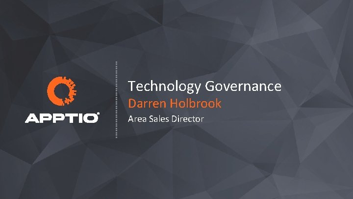 Technology Governance Darren Holbrook Area Sales Director 