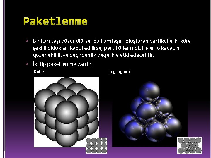  Bir kumtaşı düşünülürse, bu kumtaşını oluşturan partiküllerin küre şekilli oldukları kabul edilirse, partiküllerin