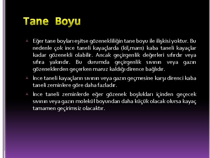  Eğer tane boyları eşitse gözenekliliğin tane boyu ile ilişkisi yoktur. Bu nedenle çok