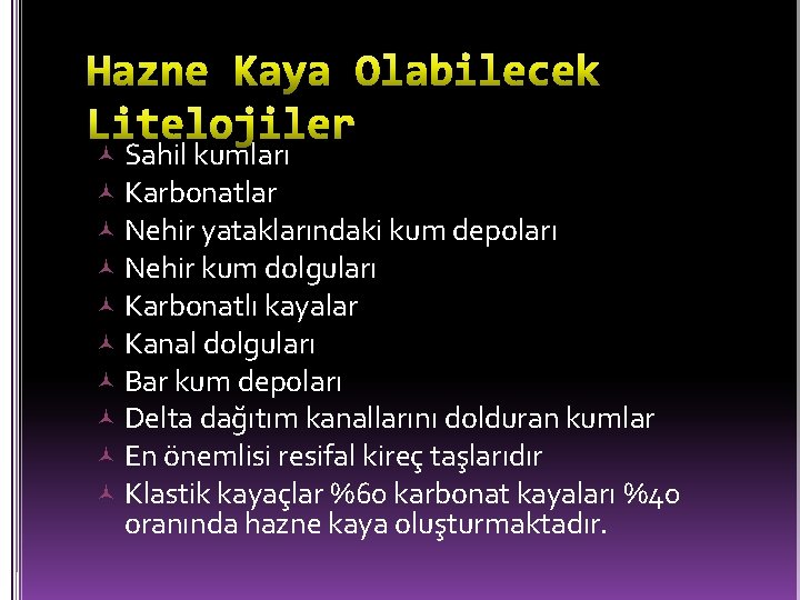  Sahil kumları Karbonatlar Nehir yataklarındaki kum depoları Nehir kum dolguları Karbonatlı kayalar Kanal