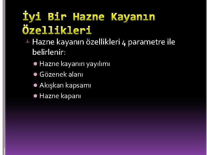  Hazne kayanın özellikleri 4 parametre ile belirlenir: Hazne kayanın yayılımı l Gözenek alanı