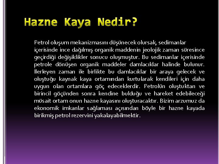 Petrol oluşum mekanizmasını düşünecek olursak, sedimanlar içerisinde ince dağılmış organik maddenin jeolojik zaman süresince