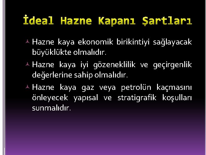  Hazne kaya ekonomik birikintiyi sağlayacak büyüklükte olmalıdır. Hazne kaya iyi gözeneklilik ve geçirgenlik