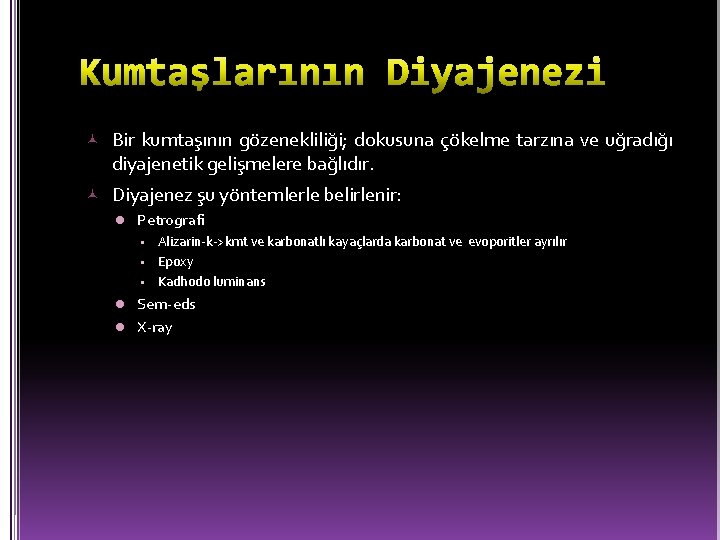  Bir kumtaşının gözenekliliği; dokusuna çökelme tarzına ve uğradığı diyajenetik gelişmelere bağlıdır. Diyajenez şu