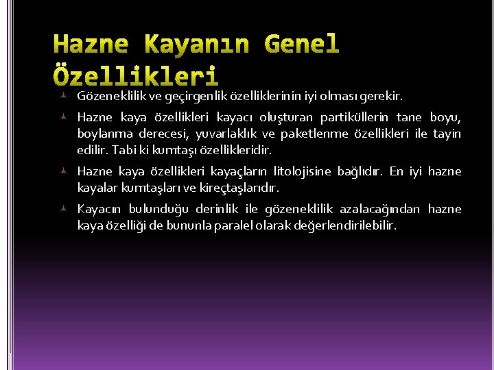  Gözeneklilik ve geçirgenlik özelliklerinin iyi olması gerekir. Hazne kaya özellikleri kayacı oluşturan partiküllerin