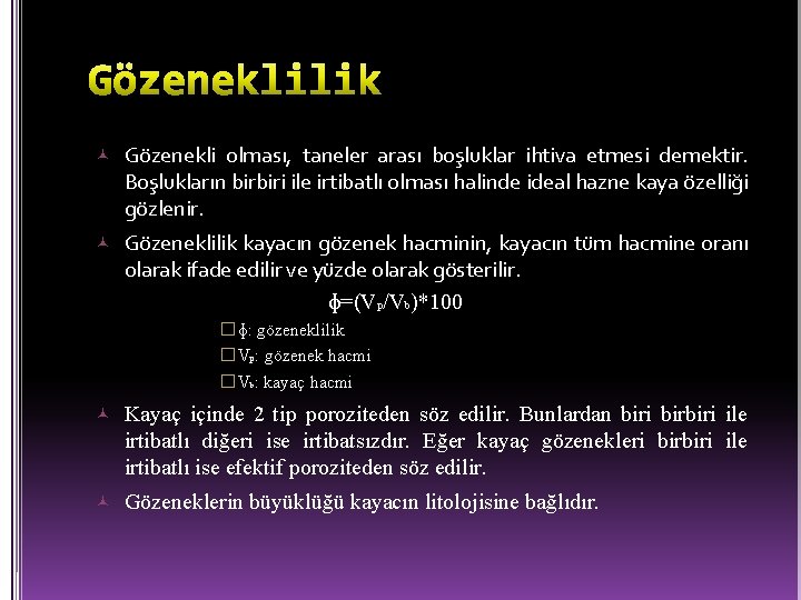  Gözenekli olması, taneler arası boşluklar ihtiva etmesi demektir. Boşlukların birbiri ile irtibatlı olması