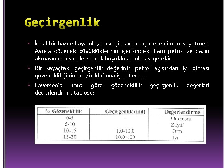  İdeal bir hazne kaya oluşması için sadece gözenekli olması yetmez. Ayrıca gözenek büyüklüklerinin