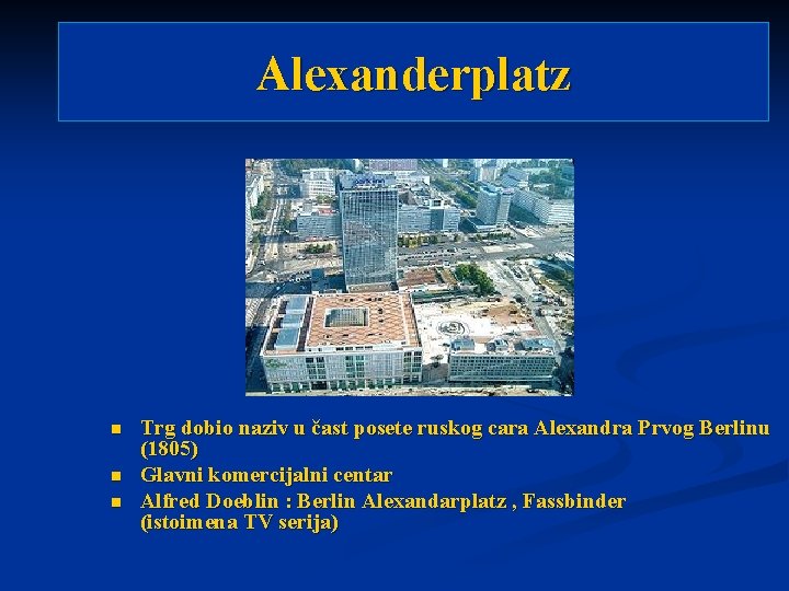 Alexanderplatz n n n Trg dobio naziv u čast posete ruskog cara Alexandra Prvog