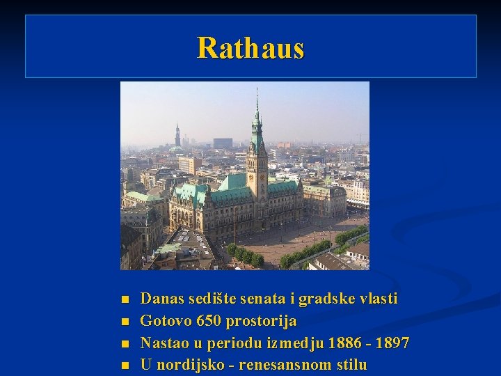 Rathaus n n Danas sedište senata i gradske vlasti Gotovo 650 prostorija Nastao u