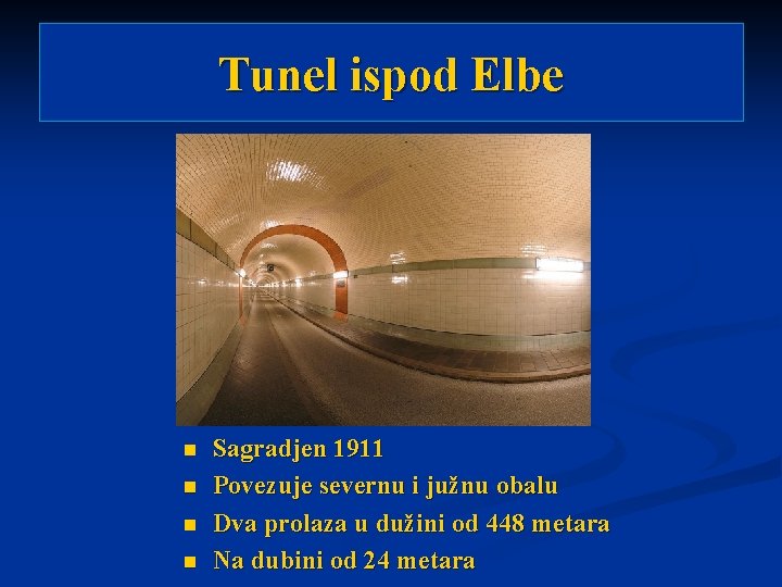 Tunel ispod Elbe n n Sagradjen 1911 Povezuje severnu i južnu obalu Dva prolaza