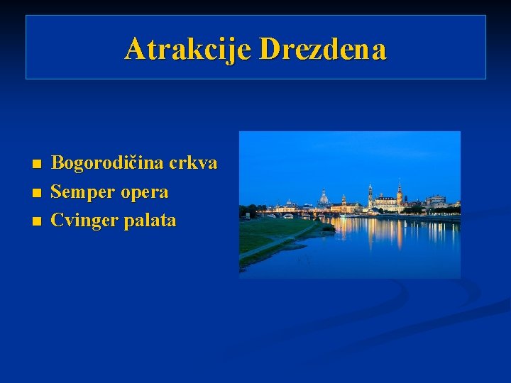 Atrakcije Drezdena n n n Bogorodičina crkva Semper opera Cvinger palata 