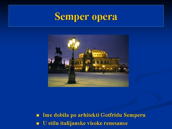 Semper opera n n Ime dobila po arhitekti Gotfridu Semperu U stilu italijanske visoke