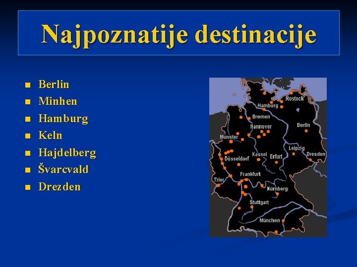 Najpoznatije destinacije n n n n Berlin Minhen Hamburg Keln Hajdelberg Švarcvald Drezden 