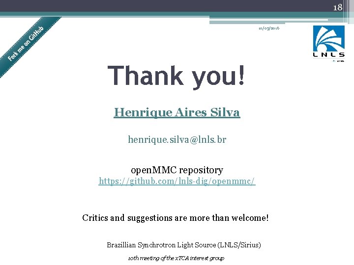 18 10/03/2016 Thank you! Henrique Aires Silva henrique. silva@lnls. br open. MMC repository https: