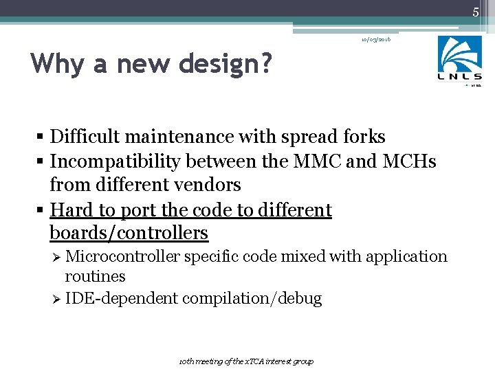 5 10/03/2016 Why a new design? § Difficult maintenance with spread forks § Incompatibility