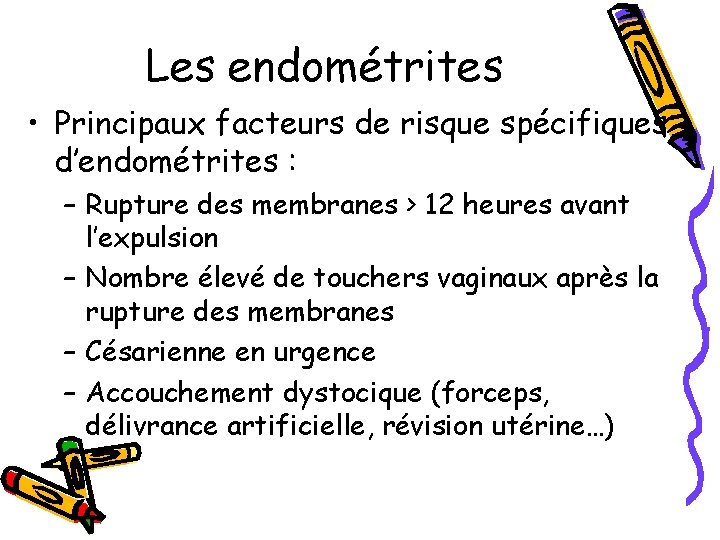 Les endométrites • Principaux facteurs de risque spécifiques d’endométrites : – Rupture des membranes