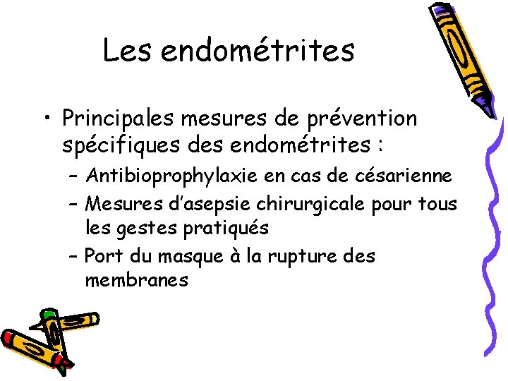Les endométrites • Principales mesures de prévention spécifiques des endométrites : – Antibioprophylaxie en