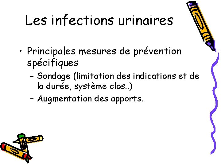 Les infections urinaires • Principales mesures de prévention spécifiques – Sondage (limitation des indications