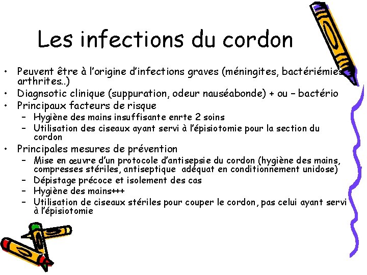 Les infections du cordon • Peuvent être à l’origine d’infections graves (méningites, bactériémies, arthrites.