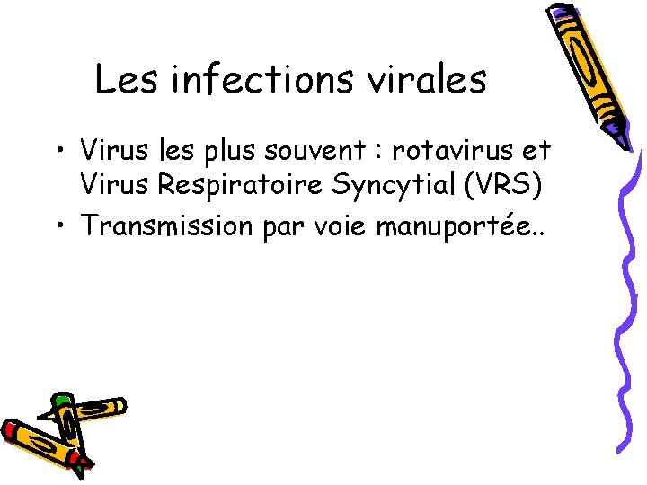 Les infections virales • Virus les plus souvent : rotavirus et Virus Respiratoire Syncytial