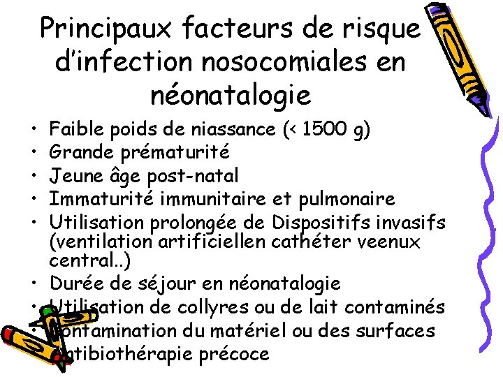 Principaux facteurs de risque d’infection nosocomiales en néonatalogie • • • Faible poids de