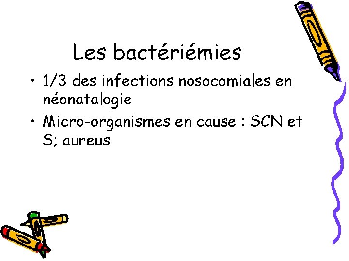 Les bactériémies • 1/3 des infections nosocomiales en néonatalogie • Micro-organismes en cause : Les bactériémies • 1/3 des infections nosocomiales en néonatalogie • Micro-organismes en cause :